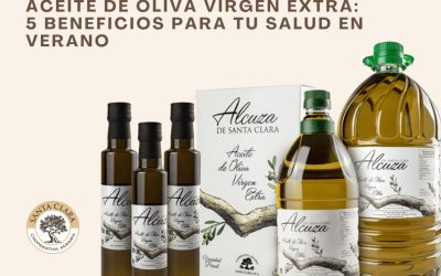 🫒 Aceite de Oliva Virgen Extra: 5 beneficios para tu salud en verano